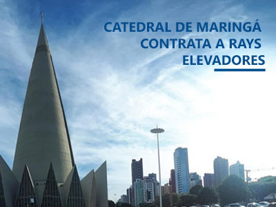 <b>Catedral</b> de Maringá <b>contrata</b> a <b>RAYS Elevadores</b>