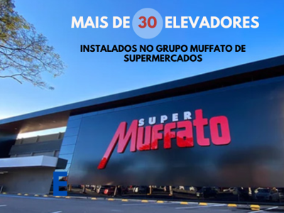 Mais de <b>30 elevadores</b> instalados no <b>Grupo Muffato</b>